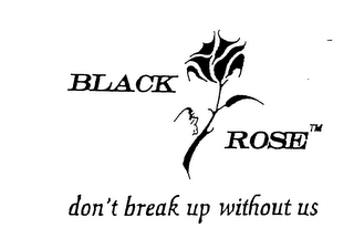 BLACK ROSE DON'T BREAK UP WITHOUT US logo