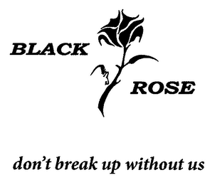 BLACK ROSE DON'T BREAK UP WITHOUT US logo