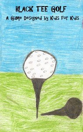 BLACK TEE GOLF A GAME DESIGNED BY KIDS FOR KIDS logo