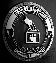 BLACK VOTERS UNITED FLH, MLK JR. SAC UNBOUGHT, UNBOSSED VOTE logo