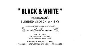 "BLACK & WHITE" BUCHANAN'S BLENDED SCOTCH WHISKY BLENDED & BOTTLED IN SCOTLAND BY JAMES BUCHANAN & CO. LIMITED DISTILLERS GLASGOW & LONDON GLENTAUCHERS DISTILLERY MULBEN SPEYSIDE PRODUCT OF SCOTLAND 4/5 QUART 100% SCOTCH WHISKIES 86.8 PROOF logo