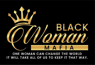BLACK WOMAN MAFIA ONE WOMAN CAN CHANGE THE WORLD IT WILL TAKE ALL OF US TO KEEP IT THAT WAY. logo