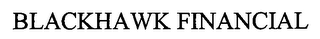 BLACKHAWK FINANCIAL