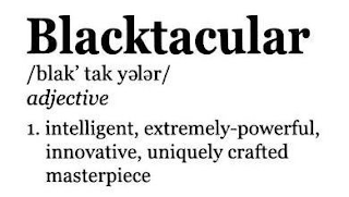 BLACKTACULAR /BLAK' TAK Y L R/ADJECTIVE INTELLIGENT, EXTREMELY-POWERFUL, INNOVATIVE, UNIQUELY CRAFTED MASTERPIECE logo