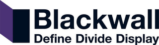 BLACKWALL DEFINE DIVIDE DISPLAY logo