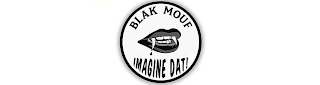 BLAK MOUF IMAGINE DAT! logo
