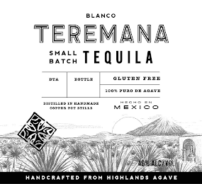 BLANCO TEREMANA SMALL BATCH TEQUILA DTA BOTTLE GLUTEN FREE 100% PURO DE AGAVE DISTILLED IN HANDMADE COPPER POT STILLS HECHO EN MEXICO 40% ALC / VOL HANDCRAFTED FROM HIGHLANDS AGAVE logo