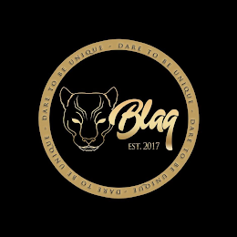 BLAQ EST. 2017 DARE TO BE UNIQUE - DARE TO BE UNIQUE - DARE TO BE UNIQUE - DARE TO BE UNIQUE logo