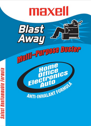 BLAST AWAY; MAXELL; MULTI-PURPOSE DUSTER; HOME OFFICE ELECTRONICS AUTO; ANTI-INHALANT FORMULA; SAFEST NONFLAMMABLE FORMULA logo