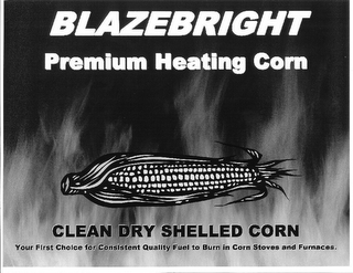 BLAZEBRIGHT PREMIUM HEATING CORN CLEAN DRY SHELLED CORN YOUR FIRST CHOICE FOR CONSISTENT QUALITY FUEL TO BURN IN CORN STOVES AND FURNACES. logo