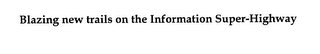 BLAZING NEW TRAILS ON THE INFORMATION SUPER-HIGHWAY logo