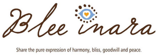 BLEE INARA SHARE THE PURE EXPRESSION OF HARMONY, BLISS, GOODWILL AND PEACE. logo