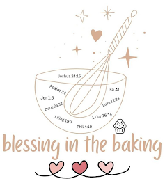 BLESSING IN THE BAKING JOSHUA 24:15 PSALM 34 JER 1:5 DEUT 28:12 1 KING 19:7 PHIL 4:19 1COR 16:14 LUKE 12:24 ISA 41 logo