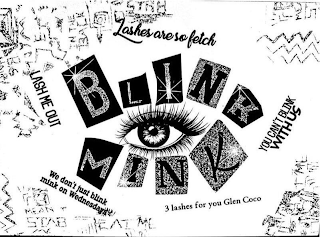 BLINK MINK LASHES ARE SO FETCH WE DON'T JUST BLINK MINK ON WEDNESDAYS LASH ME OUT 3 LASHES FOR YOU GLEN COCO YOU CAN'T BLINK WITH US logo