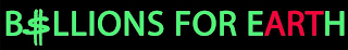 B$LLIONS FOR EARTH logo