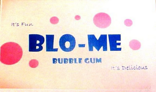 BLO-ME BUBBLE GUM IT'S FUN IT'S DELICIOUS logo