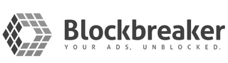 BLOCKBREAKER YOUR ADS, UNBLOCKED. logo