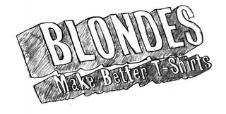 BLONDES MAKE BETTER T-SHIRTS logo