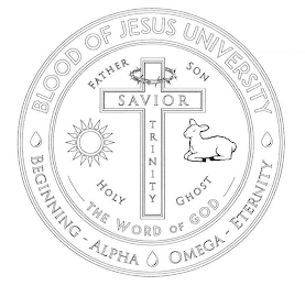 BLOOD OF JESUS UNIVERSITY BEGINNING - ALPHA OMEGA - ETERNITY FATHER SON HOLY GHOST THE WORD OF GOD SAVIOR TRINITY logo