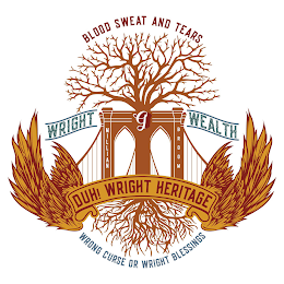 BLOOD SWEAT AND TEARS WRIGHT G WEALTH MILLIAN BROOM DUH! WRIGHT HERITAGE WRONG CURSE OR WRIGHT BLESSINGS logo