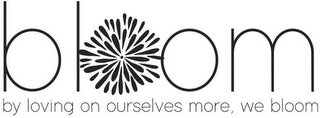 BLOOM BY LOVING ON OURSELVES MORE, WE BLOOM logo