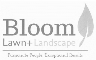 BLOOM LAWN + LANDSCAPE PASSIONATE PEOPLE. EXCEPTIONAL RESULTS. logo