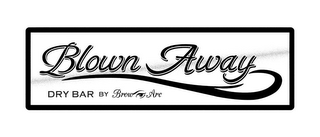 BLOWN AWAY DRY BAR BY BROW ARC logo