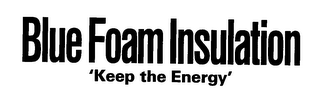 BLUE FOAM INSULATION 'KEEP THE ENERGY' logo