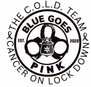 BLUE GOES PINK THE C.O.L.D. TEAM CANCER ON LOCK DOWN EST. 2020 LAW ENFORCEMENT MAKING A DIFFERENCE BGP