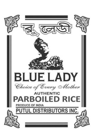 BLUE LADY CHOICE OF EVERY MOTHER AUTHENTIC PARBOILED RICE PRODUCE OF INDIA PUTUL DISTRIBUTORS INC. logo