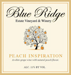 BLUE RIDGE ESTATE VINEYARD & WINERY PEACH INSPIRATION A WHITE GRAPE WINE WITH NATURAL PEACH FLAVOR ALC. 11% BY VOL. logo