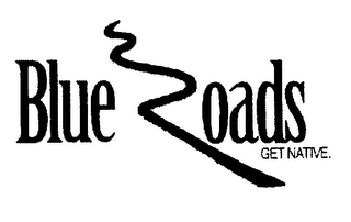 BLUE ROADS GET NATIVE logo