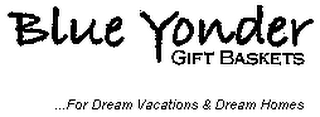 BLUE YONDER GIFT BASKETS ...FOR DREAM VACATIONS & DREAM HOMES logo