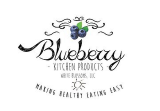 BLUEBERRY KITCHEN PRODUCTS WHITE BLOSSOMS, LLC MAKING HEALTHY EATING EASY logo
