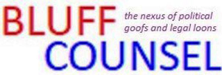 BLUFF COUNSEL THE NEXUS OF POLITICAL GOOFS AND LEGAL LOONS logo