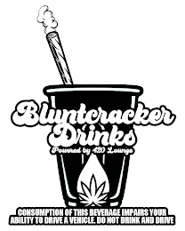 BLUNTCRACKER DRINKS POWERED BY 420 LOUNGE CONSUMPTION OF THIS BEVERAGE IMPAIRS YOUR ABILITY TO DRIVE A VEHICLE. DO NOT DRINK AND DRIVE logo