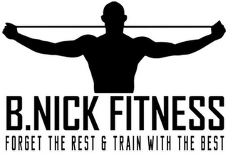B.NICK FITNESS FORGET THE REST & TRAIN WITH THE BEST logo