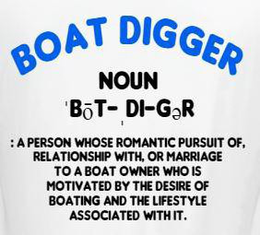 BOAT DIGGER NOUN 'BŌT-  DI-GƎR : A PERSON WHOSE ROMANTIC PURSUIT OF, RELATIONSHIP WITH, OR MARRIAGE TO A BOAT OWNER WHO IS MOTIVATED BY THE DESIRE OF BOATING AND THE LIFESTYLE ASSOCIATED WITH IT. logo
