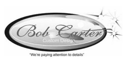 BOB CARTER CUSTOM DESIGN "WE'RE PAYING ATTENTION TO DETAILS" logo