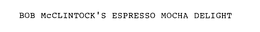 BOB MCCLINTOCK'S ESPRESSO MOCHA DELIGHT logo