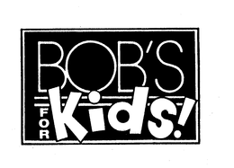 BOB'S FOR KIDS!