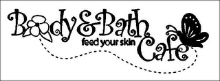 BODY & BATH CAFE FEED YOUR SKIN logo