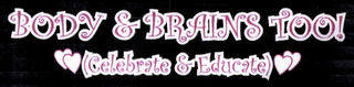 BODY & BRAINS TOO! (CELEBRATE & EDUCATE) logo