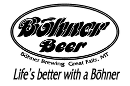 BOHNER BEER BOHNER BREWING GREAT FALLS, MT LIFE'S BETTER WITH A BOHNER logo