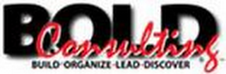 BOLD CONSULTING BUILD- ORGANIZE- LEAD DISCOVER logo
