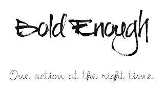 BOLD ENOUGH ONE ACTION AT THE RIGHT TIME. logo