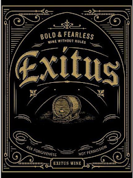 BOLD & FEARLESS WINE WITHOUT RULES EXITUS ASK FORGIVENESS NOT PERMISSION EXITUS WINE logo