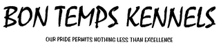 BON TEMPS KENNELS OUR PRIDE PERMITS NOTHING LESS THAN EXCELLENCE logo