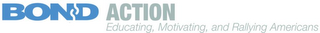 BOND ACTION EDUCATING, MOTIVATING, AND RALLYING AMERICANS logo