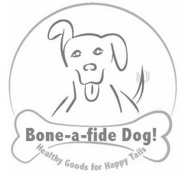 BONE-A-FIDE DOG! HEALTHY GOODS FOR HAPPY TAILS logo